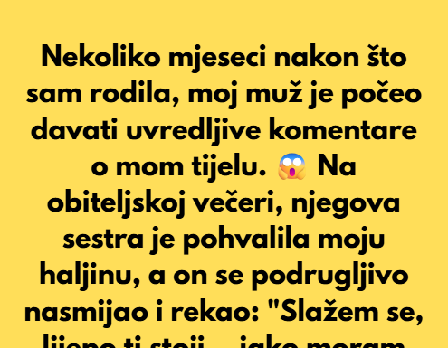 U razdoblju nakon poroda, muž je uvredljivo komentirao ženu i njezino tijelo. Tijekom obiteljske večere, ona se slomila — a nitko nije rekao ni riječ. U razdoblju nakon poroda, muž je uvredljivo komentirao ženu i njezino tijelo. Tijekom obiteljske večere, ona se slomila — a nitko nije rekao ni riječ.