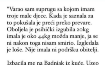 “Varao sam suprugu sa kojom imam troje djece a ona je pokusavala preci preko toga pa se razbolila…” “Varao sam suprugu sa kojom imam troje djece a ona je pokusavala preci preko toga pa se razbolila…”