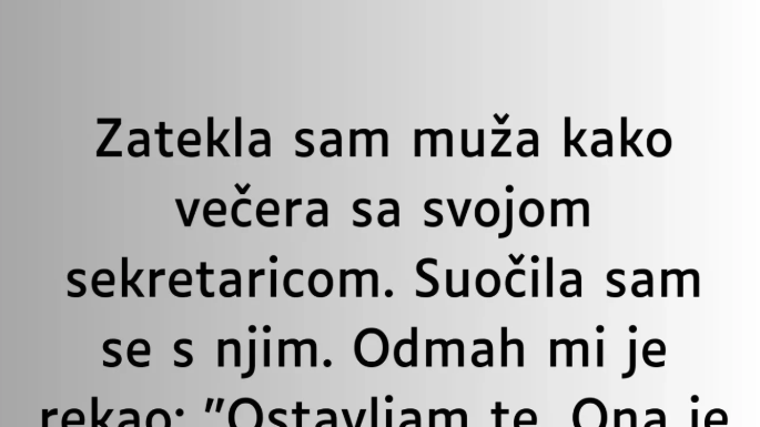 Zatekla sam muža kako večera sa svojom sekretaricom…” Zatekla sam muža kako večera sa svojom sekretaricom…”