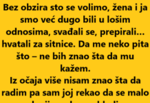 “Bez obzira sto se volimo, žena i ja smo već dugo bili u lošim odnosima…” “Bez obzira sto se volimo, žena i ja smo već dugo bili u lošim odnosima…”