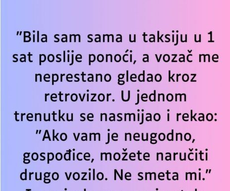“Bila sam sama u taksiju u 1 sat poslije ponoći…” “Bila sam sama u taksiju u 1 sat poslije ponoći…”