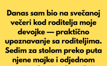 Danas sam bio na svečanoj večeri kod roditelja moje devojke — svojevrsno upoznavanje sa roditeljima. Danas sam bio na svečanoj večeri kod roditelja moje devojke — svojevrsno upoznavanje sa roditeljima.