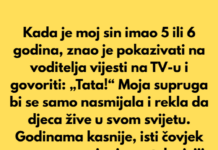 Kada je moj sin imao 5 ili 6 godina, znao je pokazivati na voditelja vijesti na TV-u i govoriti: „Tata!“ Kada je moj sin imao 5 ili 6 godina, znao je pokazivati na voditelja vijesti na TV-u i govoriti: „Tata!“