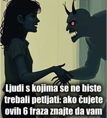 Ljudi s kojima se ne biste trebali petljati: ako čujete ove fraze znajte da vam žele zlo! Ljudi s kojima se ne biste trebali petljati: ako čujete ove fraze znajte da vam žele zlo!