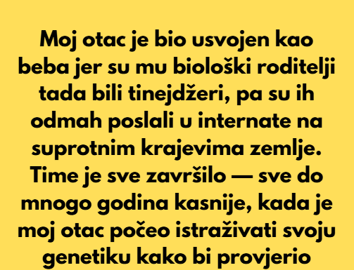 Moj otac je bio usvojen kao beba jer su mu biološki roditelji tada bili tinejdžeri. Moj otac je bio usvojen kao beba jer su mu biološki roditelji tada bili tinejdžeri.