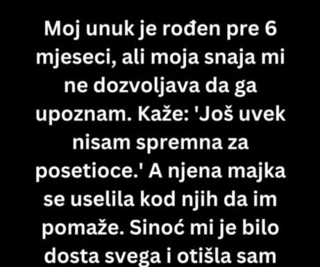 Moj prvi unuk je rođen pre 6 meseci, ali moja snaha.. Moj prvi unuk je rođen pre 6 meseci, ali moja snaha..