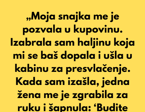 „Moja snajka me je pozvala u kupovinu. Izabrala sam haljinu koja mi se baš dopala i ušla u kabinu za presvlačenje.“ „Moja snajka me je pozvala u kupovinu. Izabrala sam haljinu koja mi se baš dopala i ušla u kabinu za presvlačenje.“