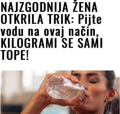NAJZGODNIJA ŽENA OTKRILA TRIK: Pijte vodu na ovaj način i KILOGRAMI SE SAMI TOPE NAJZGODNIJA ŽENA OTKRILA TRIK: Pijte vodu na ovaj način i KILOGRAMI SE SAMI TOPE