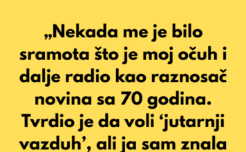 „Nekada me je bilo sramota što je moj očuh i dalje radio kao raznosač novina sa 70 godina.“ „Nekada me je bilo sramota što je moj očuh i dalje radio kao raznosač novina sa 70 godina.“