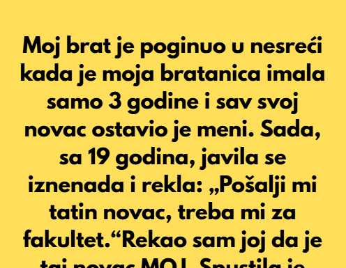 „Odbijam da platim fakultet svojoj bratanici, iako sam dobio nasledstvo njenog pokojnog oca.“ „Odbijam da platim fakultet svojoj bratanici, iako sam dobio nasledstvo njenog pokojnog oca.“