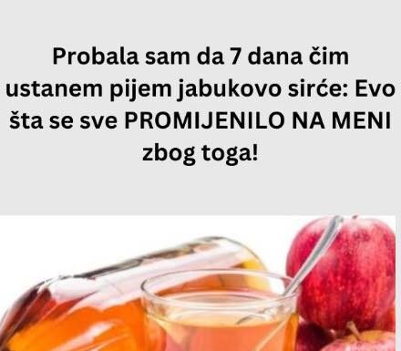Probala sam da 7 dana čim ustanem pijem jabukovo sirće: Evo šta se sve PROMIJENILO NA MENI zbog toga! Probala sam da 7 dana čim ustanem pijem jabukovo sirće: Evo šta se sve PROMIJENILO NA MENI zbog toga!