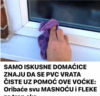 SAMO ISKUSNE DOMAĆICE ZNAJU DA SE PVC VRATA ČISTE UZ POMOĆ OVE VOĆKE: Oribaće svu MASNOĆU i FLEKE za tren oka SAMO ISKUSNE DOMAĆICE ZNAJU DA SE PVC VRATA ČISTE UZ POMOĆ OVE VOĆKE: Oribaće svu MASNOĆU i FLEKE za tren oka