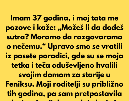 Upravo smo se vratili iz posete porodici, gde su se moja tetka i teča oduševljeno hvalili svojim domom za starije. Upravo smo se vratili iz posete porodici, gde su se moja tetka i teča oduševljeno hvalili svojim domom za starije.