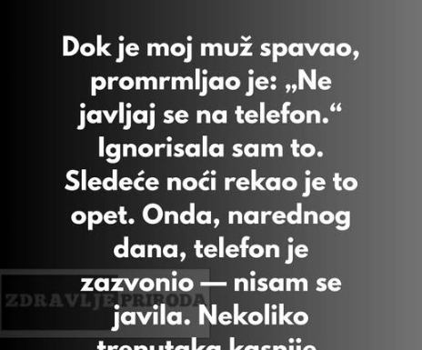 Dok je moj muž spavao, promrmljao je: „Ne javljaj se na telefon.“ Dok je moj muž spavao, promrmljao je: „Ne javljaj se na telefon.“