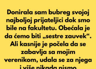 Donirala sam bubreg svojoj najboljoj prijateljici dok smo bile na fakultetu. Donirala sam bubreg svojoj najboljoj prijateljici dok smo bile na fakultetu.
