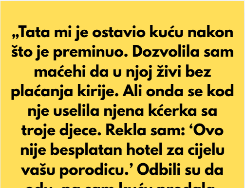 „Izbacila sam maćehu iz kuće mog oca — ovo nije besplatan hotel.“ „Izbacila sam maćehu iz kuće mog oca — ovo nije besplatan hotel.“