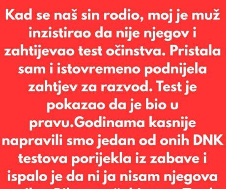 Kad se naš sin rodio, moj je muž inzistirao da nije njegov i zahtijevao test očinstva… Kad se naš sin rodio, moj je muž inzistirao da nije njegov i zahtijevao test očinstva…