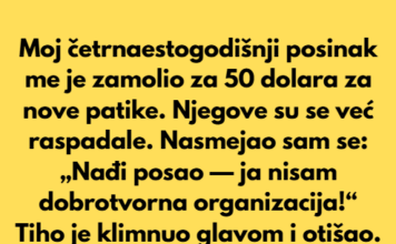 Moj četrnaestogodišnji posinak me je zamolio za 50 dolara za nove patike. Moj četrnaestogodišnji posinak me je zamolio za 50 dolara za nove patike.