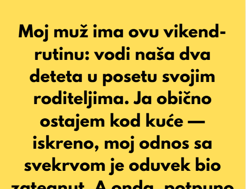 Moj muž ima ovu vikend-rutinu: vodi naša dva deteta u posetu svojim roditeljima. Moj muž ima ovu vikend-rutinu: vodi naša dva deteta u posetu svojim roditeljima.