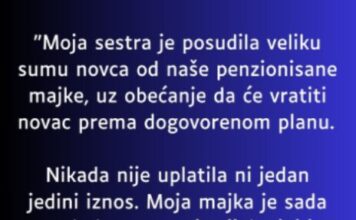 “Moja sestra je posudila od nase majke koja ima malenu penziju veliku svotu novca a onda…” “Moja sestra je posudila od nase majke koja ima malenu penziju veliku svotu novca a onda…”