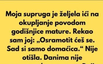 Moja supruga je željela prisustvovati okupljanju godišnjice mature…. Moja supruga je željela prisustvovati okupljanju godišnjice mature….