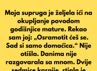 Moja supruga je željela prisustvovati okupljanju povodom godišnjice mature. Moja supruga je željela prisustvovati okupljanju povodom godišnjice mature.