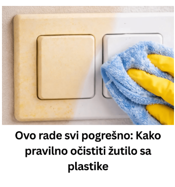 Ovo rade svi pogrešno: Kako pravilno očistiti žutilo sa plastike Ovo rade svi pogrešno: Kako pravilno očistiti žutilo sa plastike
