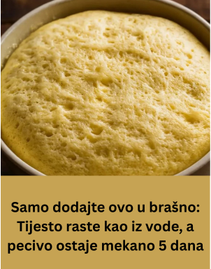 Samo dodajte ovo u brašno: Tijesto raste kao iz vode, a pecivo ostaje mekano 5 dana Samo dodajte ovo u brašno: Tijesto raste kao iz vode, a pecivo ostaje mekano 5 dana