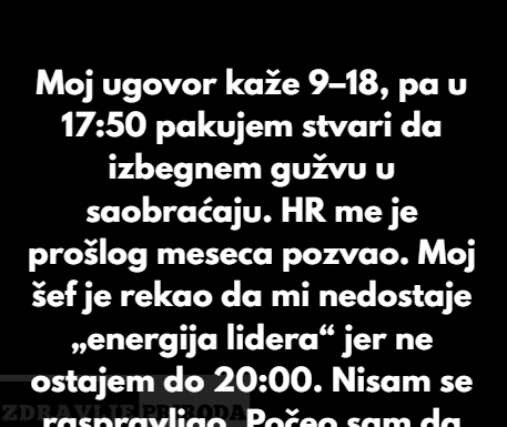 Sramotili su me u HR-u jer sam odlazio u 17:50 — pa sam počeo da brojim pauze mog šefa kraj aparata za vodu Sramotili su me u HR-u jer sam odlazio u 17:50 — pa sam počeo da brojim pauze mog šefa kraj aparata za vodu