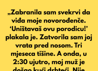 „Zabranila sam svekrvi da viđa moje novorođenče. ‘Uništavaš ovu porodicu!’ plakala je.” „Zabranila sam svekrvi da viđa moje novorođenče. ‘Uništavaš ovu porodicu!’ plakala je.”
