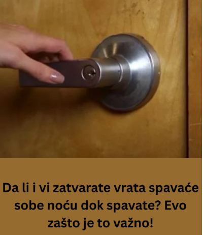 Da li i vi zatvarate vrata spavaće sobe noću dok spavate? Evo zašto je to važno! Da li i vi zatvarate vrata spavaće sobe noću dok spavate? Evo zašto je to važno!
