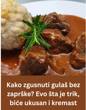 Kako zgusnuti gulaš bez zaprške? Evo šta je trik, biće ukusan i kremast Kako zgusnuti gulaš bez zaprške? Evo šta je trik, biće ukusan i kremast