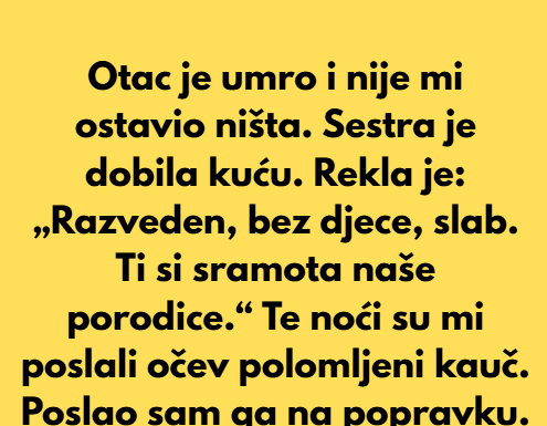 Moj otac je umro i nije mi ostavio ništa. Moj otac je umro i nije mi ostavio ništa.