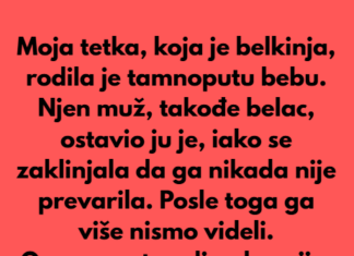 Moja tetka, koja je bila belkinja, rodila je tamnoputu bebu. Moja tetka, koja je bila belkinja, rodila je tamnoputu bebu.