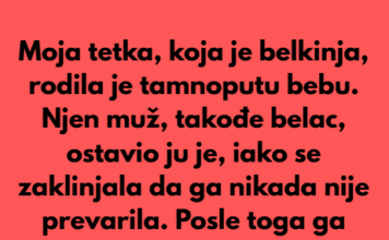 Moja tetka, koja je bila belkinja, rodila je tamnoputu bebu. Moja tetka, koja je bila belkinja, rodila je tamnoputu bebu.