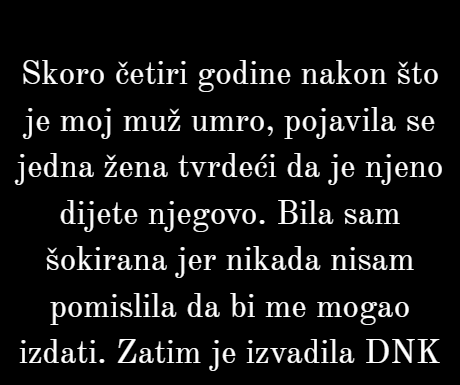 Neću dati ni jednu paru tajnom djetetu mog pokojnog muža. Neću dati ni jednu paru tajnom djetetu mog pokojnog muža.
