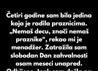 Odbila sam da radim praznicima samo zato što nemam decu. Odbila sam da radim praznicima samo zato što nemam decu.