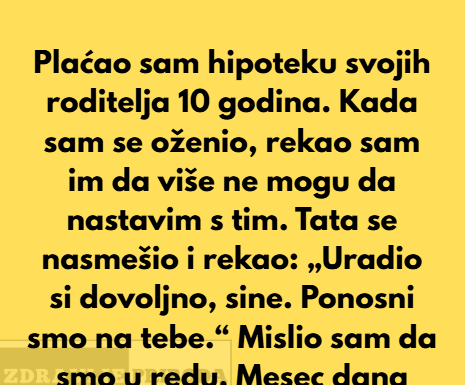 Plaćao sam hipoteku svojih roditelja 10 godina. Plaćao sam hipoteku svojih roditelja 10 godina.