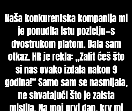 Ponudili su mi dvostruku platu u konkurentskoj kompaniji, a sada je HR intervenisala. Ponudili su mi dvostruku platu u konkurentskoj kompaniji, a sada je HR intervenisala.