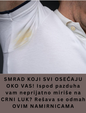 SMRAD KOJI SVI OSEĆAJU OKO VAS! Ispod pazduha vam neprijatno miriše na CRNI LUK? Rešava se odmah OVIM NAMIRNICAMA SMRAD KOJI SVI OSEĆAJU OKO VAS! Ispod pazduha vam neprijatno miriše na CRNI LUK? Rešava se odmah OVIM NAMIRNICAMA