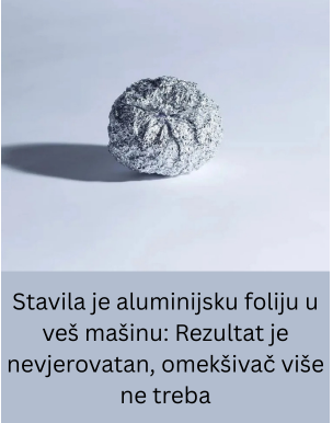Stavila je aluminijsku foliju u veš mašinu: Rezultat je nevjerovatan, omekšivač više ne treba Stavila je aluminijsku foliju u veš mašinu: Rezultat je nevjerovatan, omekšivač više ne treba