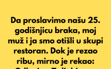 Da proslavimo našu 25. godišnjicu braka, moj muž i ja smo otišli u skupi restoran. Da proslavimo našu 25. godišnjicu braka, moj muž i ja smo otišli u skupi restoran.