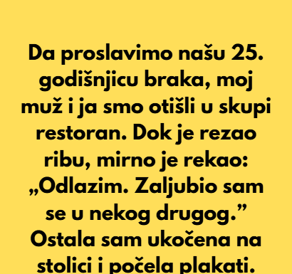 Da proslavimo našu 25. godišnjicu braka, moj muž i ja smo otišli u skupi restoran. Da proslavimo našu 25. godišnjicu braka, moj muž i ja smo otišli u skupi restoran.
