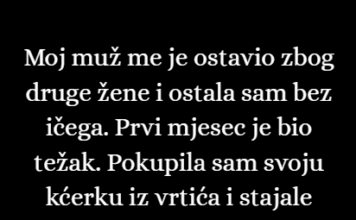 Moj muž me je ostavio zbog druge žene i ostala sam praktično bez ičega. Moj muž me je ostavio zbog druge žene i ostala sam praktično bez ičega.