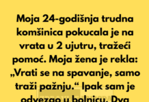 “Moja 24-godišnja trudna komšinica pokucala je na moja vrata u 2 ujutru, tražeći pomoć.” “Moja 24-godišnja trudna komšinica pokucala je na moja vrata u 2 ujutru, tražeći pomoć.”