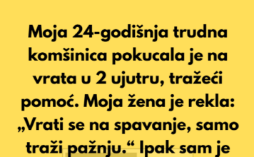 “Moja 24-godišnja trudna komšinica pokucala je na moja vrata u 2 ujutru, tražeći pomoć.” “Moja 24-godišnja trudna komšinica pokucala je na moja vrata u 2 ujutru, tražeći pomoć.”