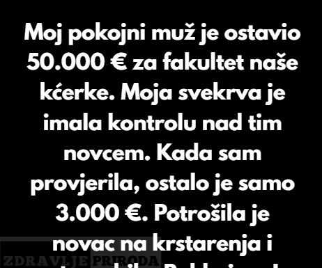 Moja svekrva je ukrala 50.000 € za fakultet moje kćerke — posljedice su bile trenutne Moja svekrva je ukrala 50.000 € za fakultet moje kćerke — posljedice su bile trenutne