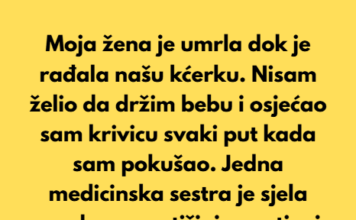Moja žena je umrla dok je rađala našu kćerku. Moja žena je umrla dok je rađala našu kćerku.