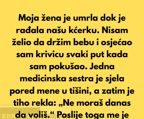 Moja žena je umrla dok je rađala našu kćerku. Moja žena je umrla dok je rađala našu kćerku.