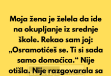 Moja žena je želela da ide na okupljanje iz srednje škole. Rekao sam joj: „Osramotićeš se… Moja žena je želela da ide na okupljanje iz srednje škole. Rekao sam joj: „Osramotićeš se…